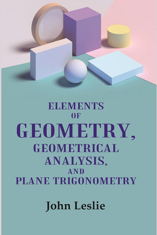 Elements of Geometry, Geometrical Analysis, and Plane Trigonometry - Gyan Books