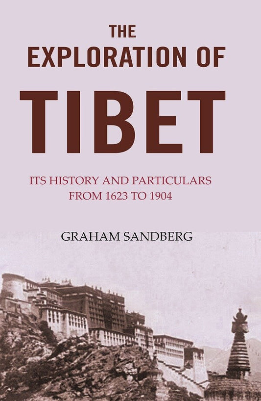 The Exploration of Tibet: Its history and particulars from 1623 to 1904 - Gyan Books