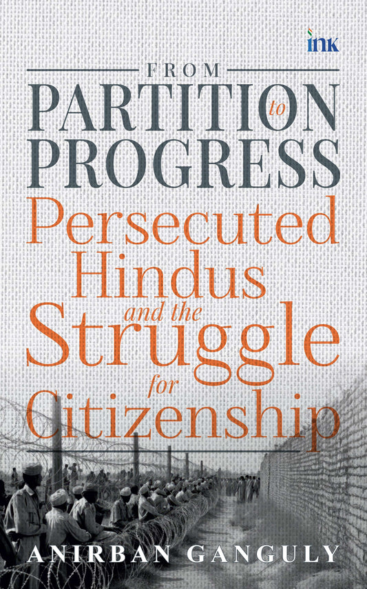 BluOne Ink From Partition to Progress: Persecuted Hindus and the Struggle for Citizenship by Anirban Ganguly