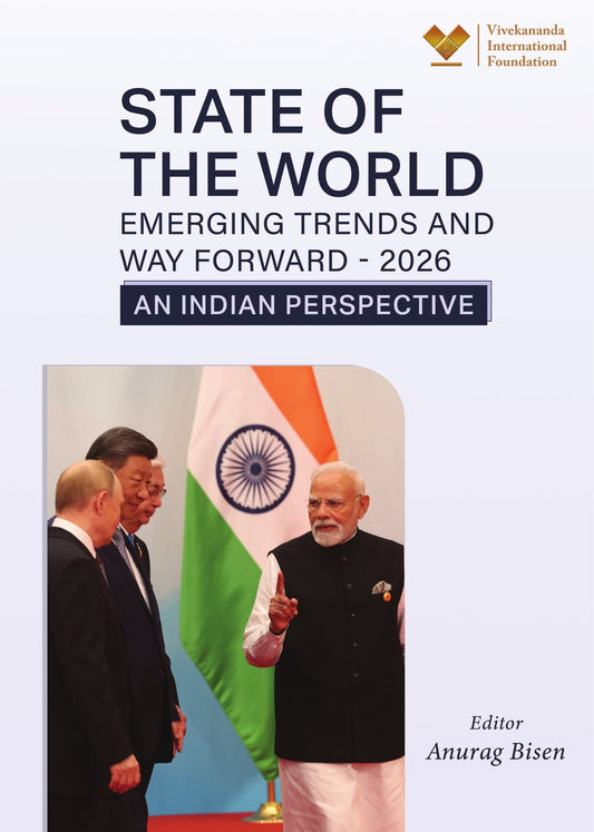 State of the World: Emerging Trends and Way Forward - An Indian Perspective - Anurag Bisen