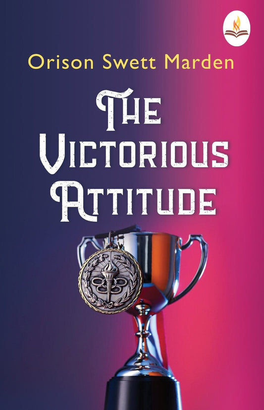 The Victorious Attitude - Orison Swett Marden Grab2Buy Prints Publications Grab2Buy