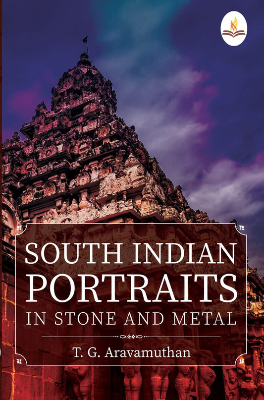 South Indian Portraits in Stone and Metal - T. G. Aravamuthan