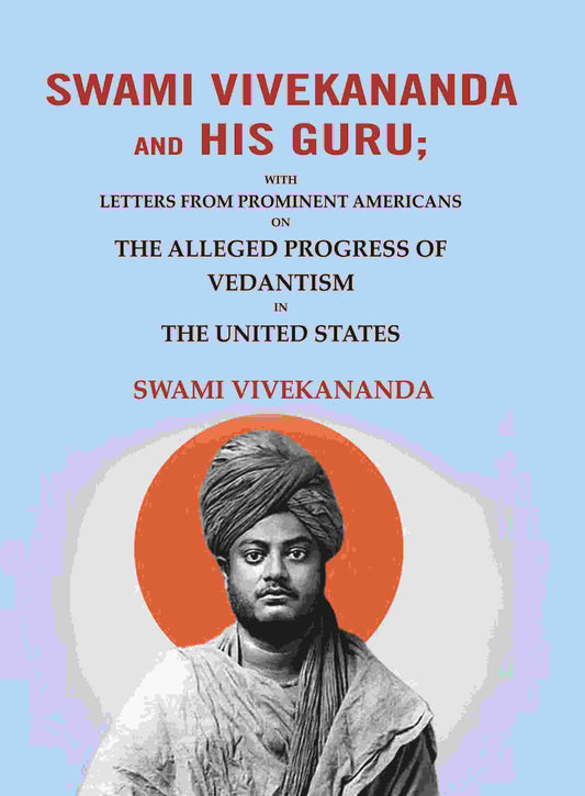 Swami Vivekananda and his Guru: With Letters from Prominent Americans on the Alleged Progress of Vedantism in the United States - Gyan Books