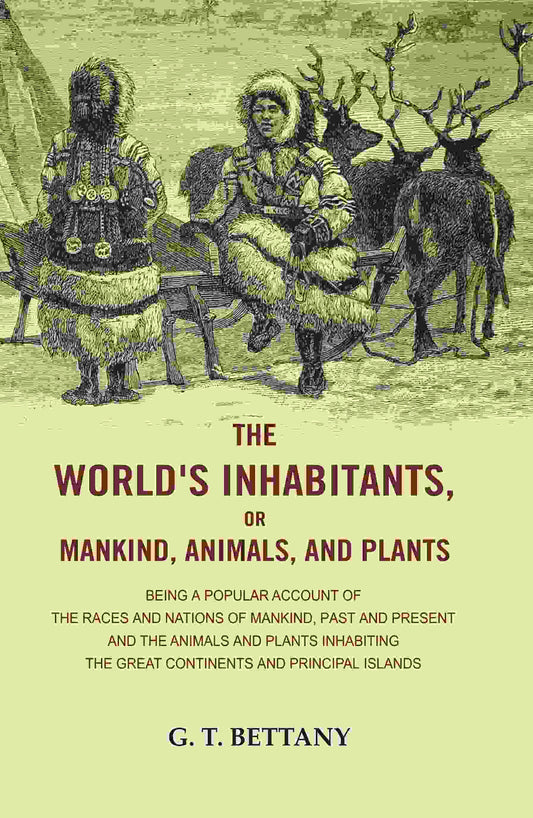 The World'S Inhabitants, Or Mankind, Animals, And Plants: Being A Popular Account Of The Races And Nations - Gyan Books
