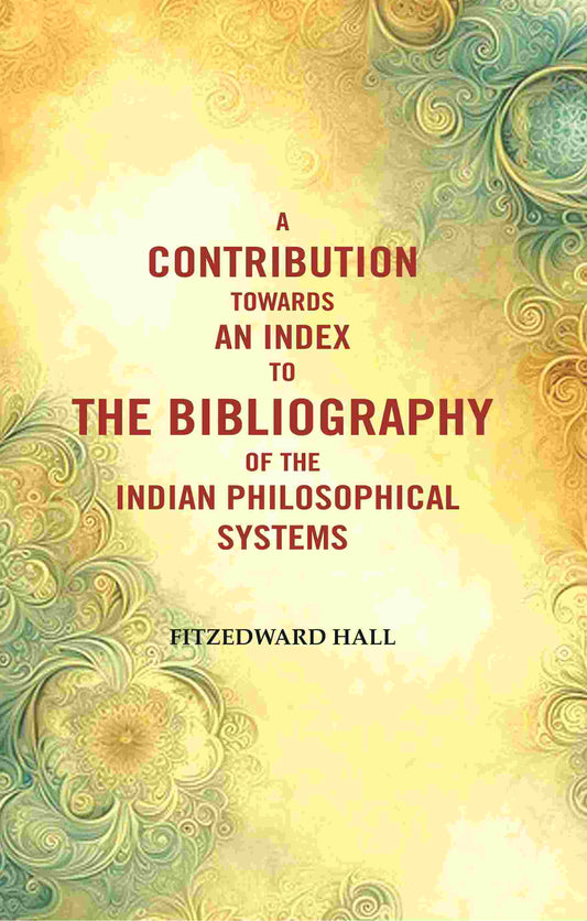 A Contribution Towards An Index To The Bibliography of The Indian Philosophical Systems - Gyan Books