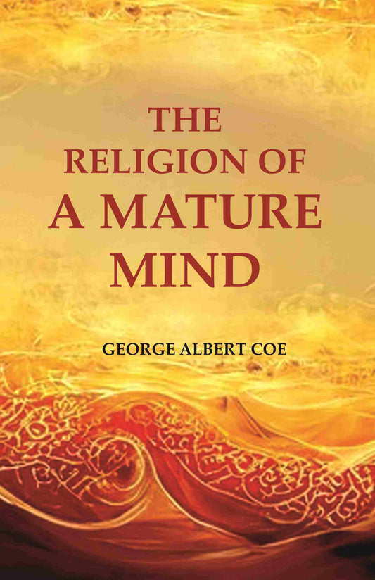 The Religion of a Mature Mind - Gyan Books