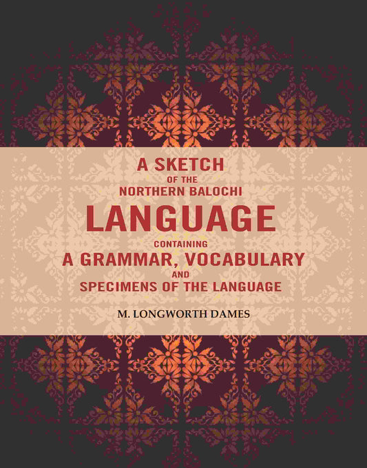 A Sketch of the Northern Balochi Language Containing a Grammar, Vocabulary: And Specimens of the Language - Gyan Books