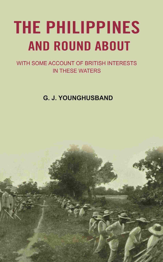 The Philippines and Round About: with Some Account of British Interests In these Waters - Gyan Books