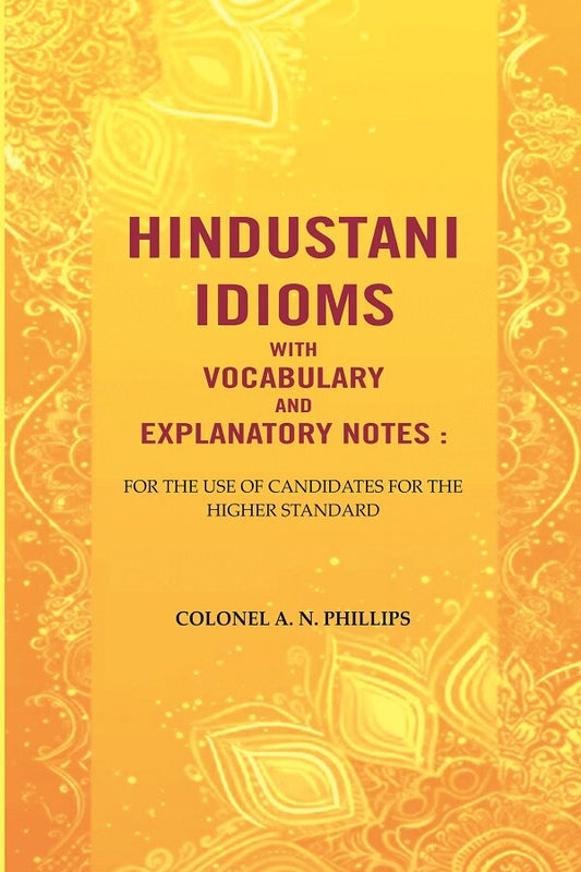 Hindustani Idioms With Vocabulary and Explanatory Notes : For the Use of Candidates for the Higher Standard - Gyan Books