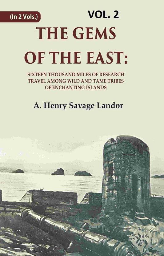 The Gems of the East: Sixteen Thousand miles of research Travel among wild and Tame Tribes of Enchanting Islands 2nd - Gyan Books