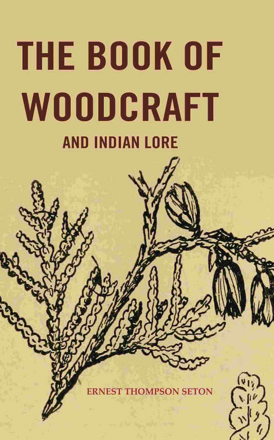The Book of woodcraft and Indian Lore - Gyan Books