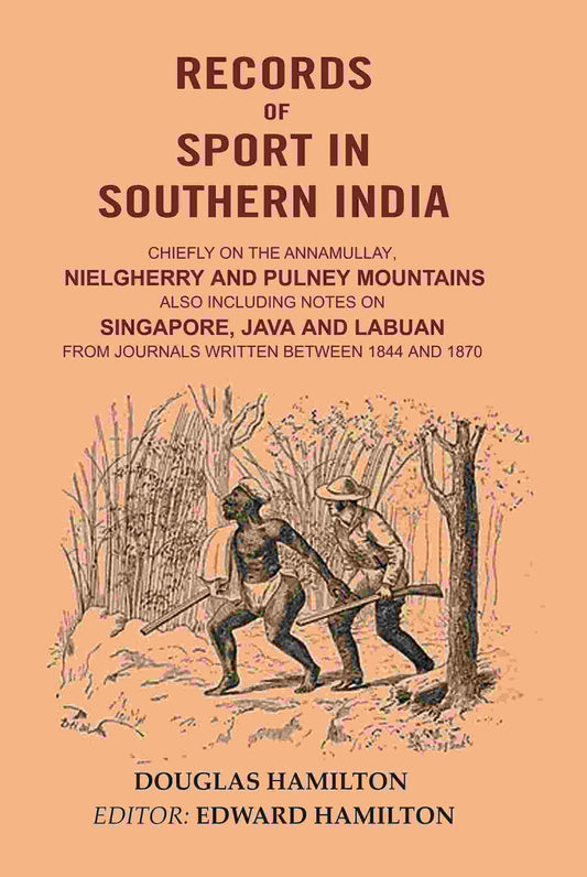 Records Of Sport In Southern India: Chiefly On The Annamullay, Nielgherry And Pulney Mountains 1844 1870 - Gyan Books