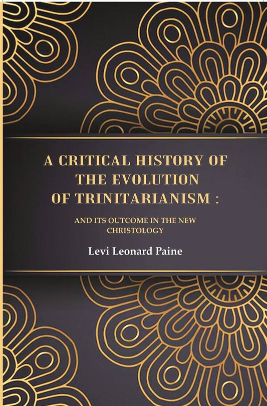 A Critical History of the Evolution of Trinitarianism: And its Outcome in the new Christology - Gyan Books