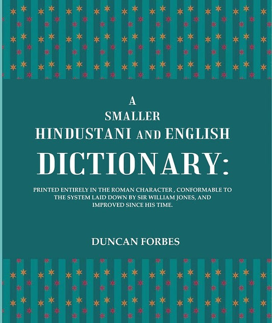 A Smaller Hindustani And English Dictionary : Printed Entirely In The Roman Character, Conformable To The - Gyan Books