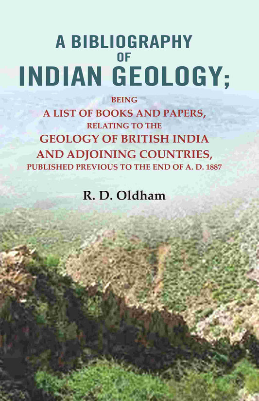 A Bibliography Of Indian Geology: Being A List Of Books And Papers Relating To The Geology A.D. 1887 - Gyan Books