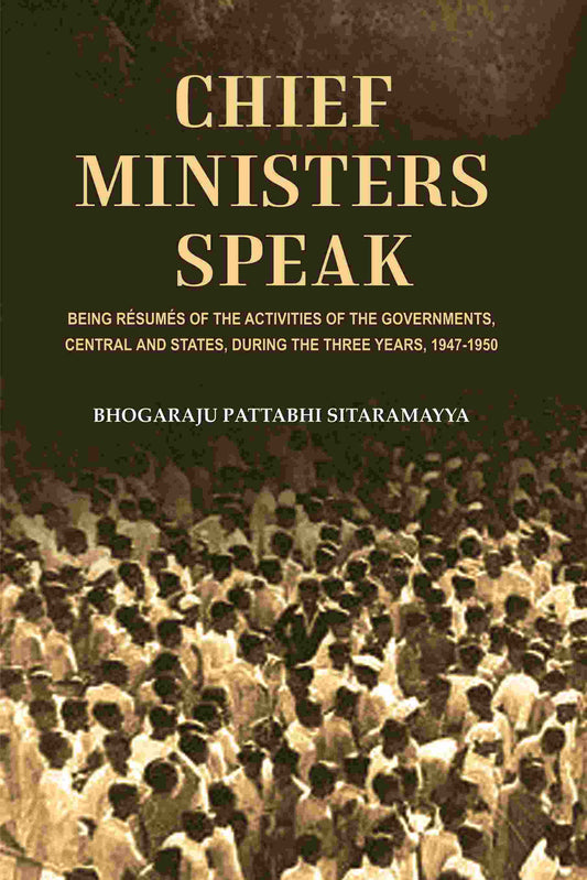 Chief Ministers Speak: Being Résumés of the Activities of the Governments, Central and States, During the Three Years, 1947-1950 - Gyan Books