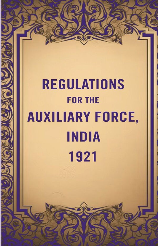 Regulations for the Auxiliary Force, India 1921 - Gyan Books