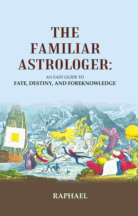 The Familiar Astrologer: An Easy Guide to Fate, Destiny, and Foreknowledge - Gyan Books