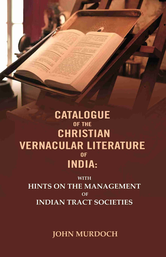 Catalogue of The Christian Vernacular Literature of India: With Hints on The Management of Indian Tract Societies - Gyan Books