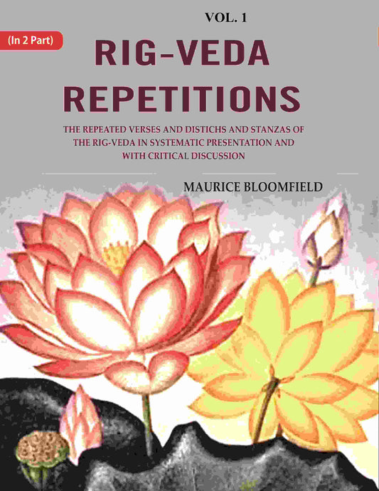 Rig-Veda Repetitions: The Repeated Verses And Distichs And Stanzas Of The Rig-Veda In Systematic - Gyan Books