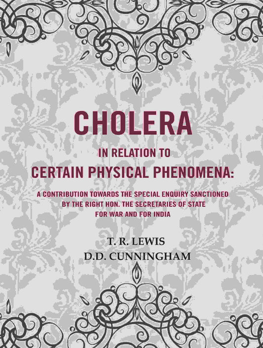 Cholera In Relation To Certain Physical Phenomena: A Contribution Towards The Special Enquiry Sanctioned - Gyan Books
