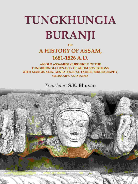 Tungkhungia Buranji Or, A History Of Assam, 1681- A.D.; An Old Assamese Chronicle Of The Tungkhungia 1826 - Gyan Books