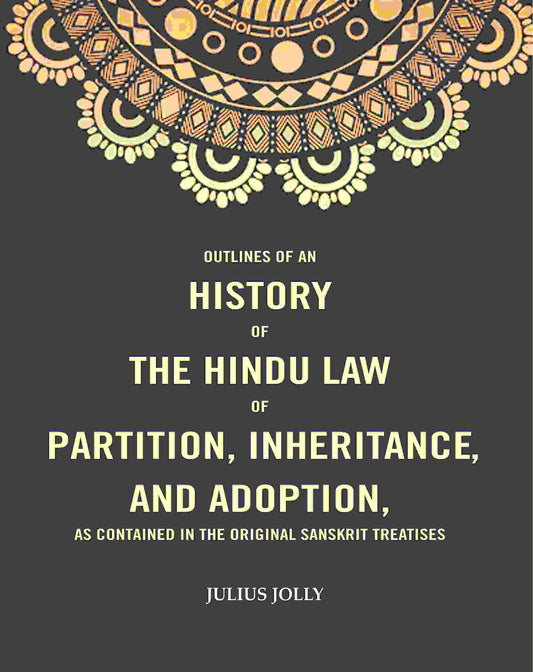 Outlines of an History of the Hindu Law of Partition, Inheritance and Adoption, as Contained in the Original Sanskrit Treatises - Gyan Books