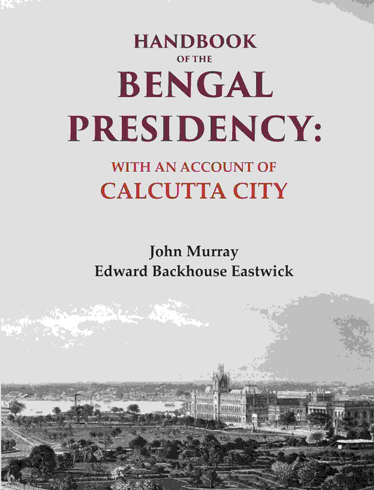 Handbook of the Bengal Presidency: With an Account of Calcutta City - Gyan Books