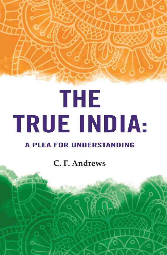 The True India: A Plea For Understanding - Gyan Books