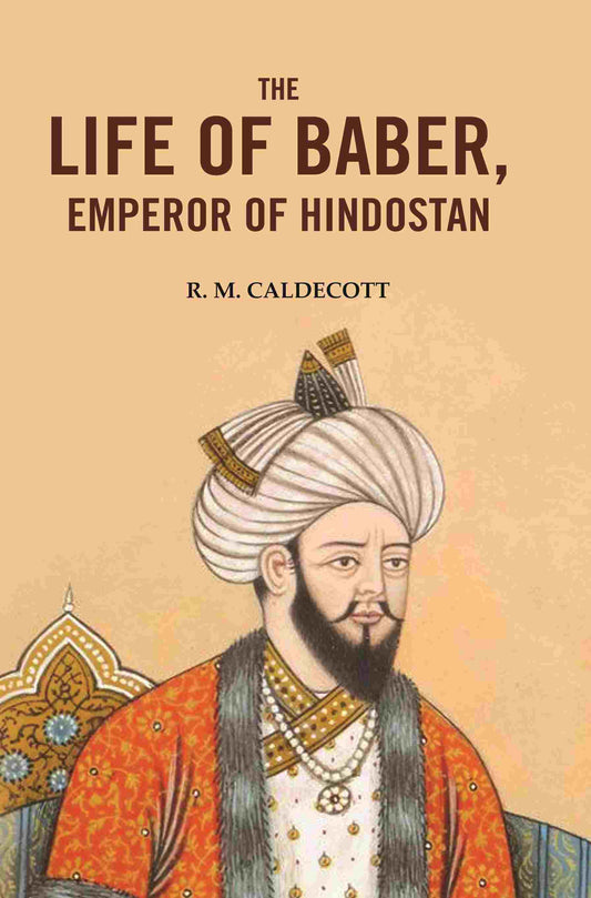 The Life of Baber, Emperor of Hindostan - Gyan Books
