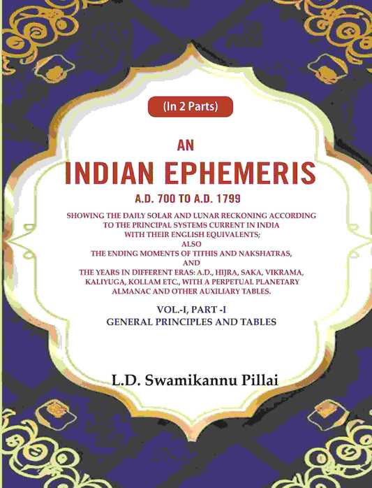 An Indian Ephemeris A.D. 700 To A.D. 1799 : Showing The Daily Solar And Lunar Reckoning According Vol - Gyan Books