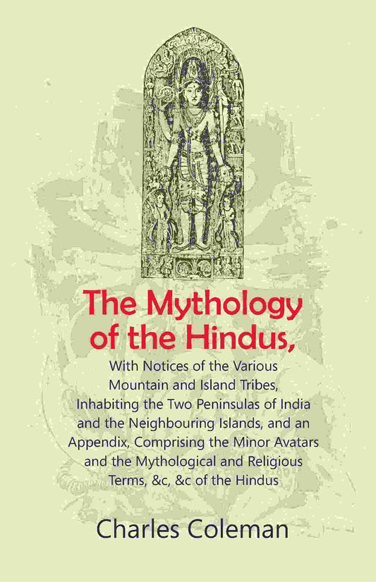 The Mythology Of The Hindus: With Notices Of The Various Mountain And Island Tribes, Inhabiting The Two - Gyan Books