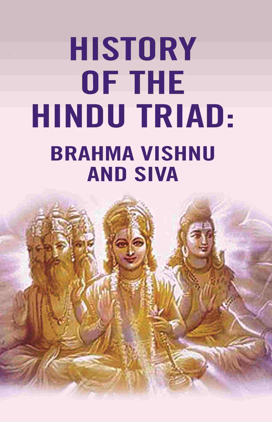 History of the Hindu Triad: Brahma Vishnu and Siva - Gyan Books