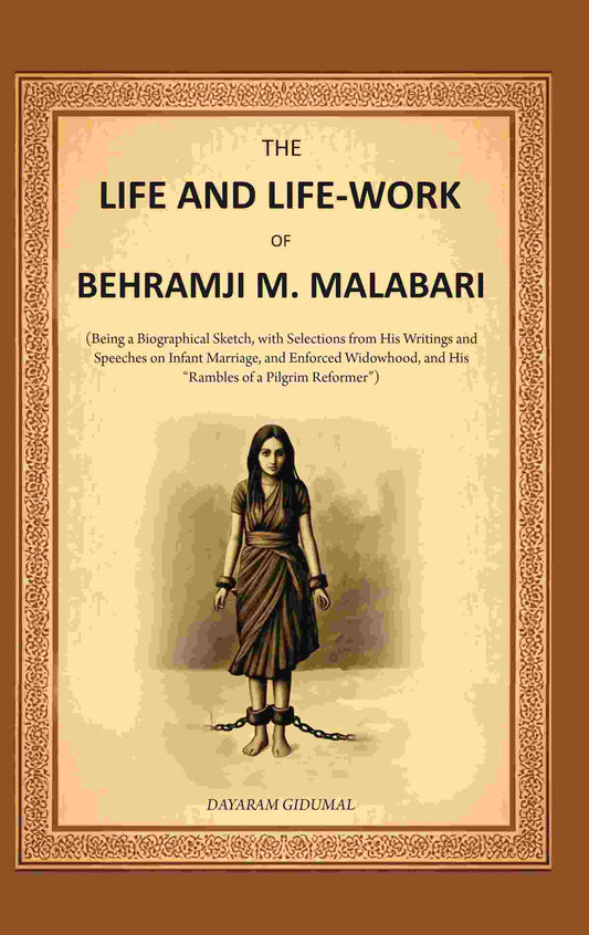 The Life And Life-Work Of Behramji M. Malabari: Being A Biographical Sketch, With Selections From His - Gyan Books