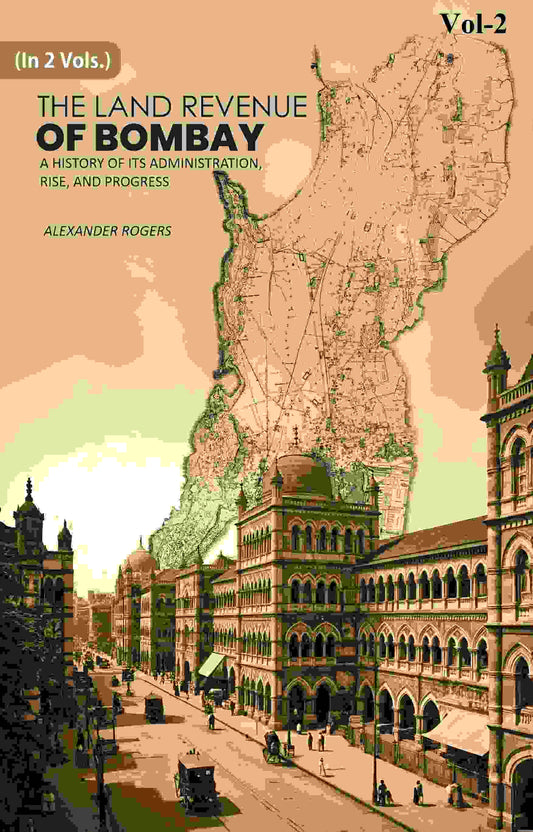 The Land Revenue of Bombay: A History of its Administration, Rise, and Progress 2nd - Gyan Books