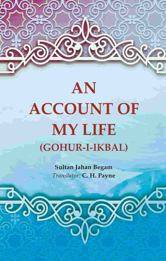 An Account of My Life (Gohur-i-ikbal) - Gyan Books