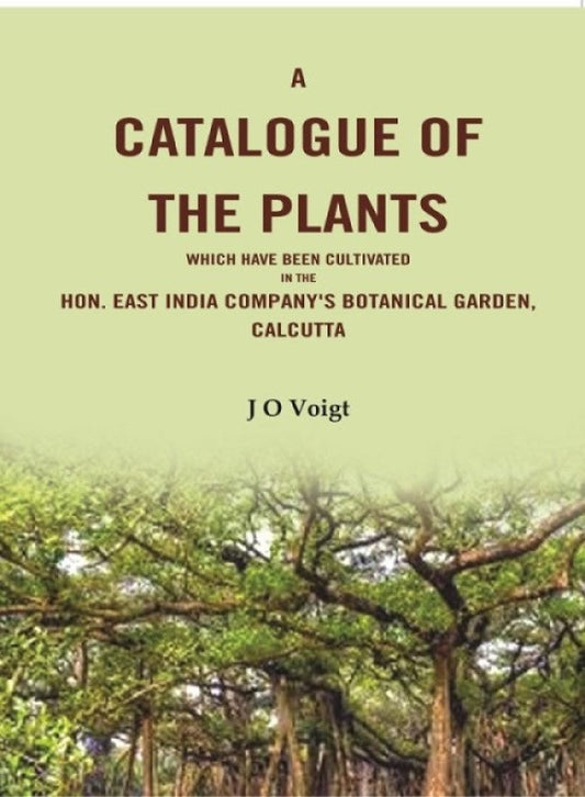 A Catalogue Of The Plants which have been cultivated in the Hon. East India Company's botanical garden, Calcutta - Gyan Books
