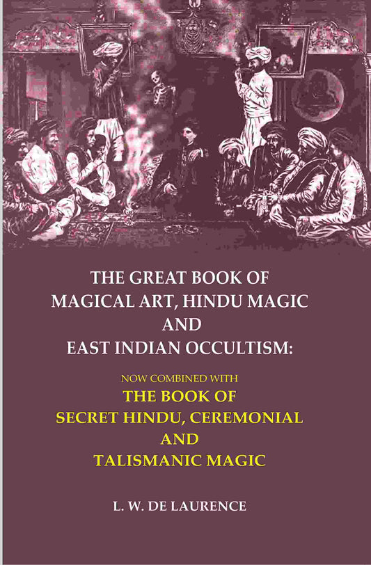 The Great Book Of Magical Art, Hindu Magic And East Indian Occultism: Now Combined With The Book Of Secret - Gyan Books