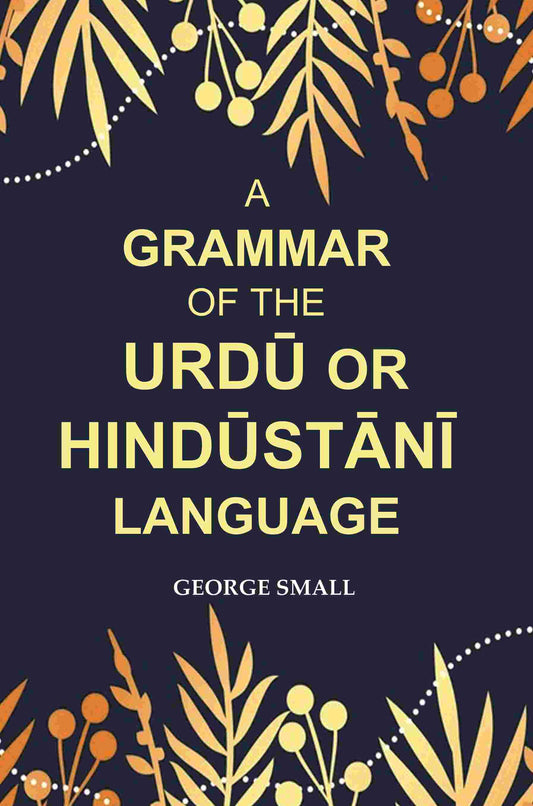 A Grammar of the Urdū Or Hindūstānī Language - Gyan Books
