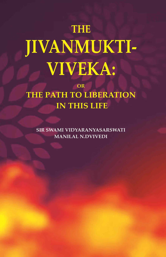 The Jivanmukti-Viveka: Or the Path to Liberation in This Life - Gyan Books