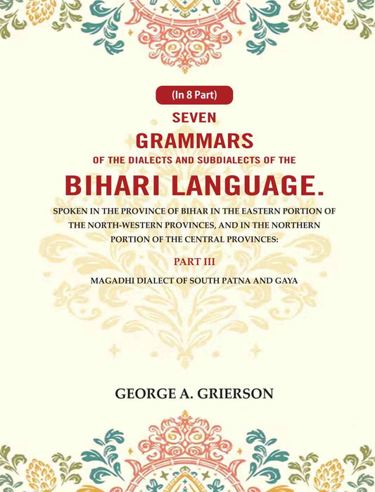Seven Grammars Of The Dialects And Subdialects Of The Bihari Language Spoken In The Province Of Bihar - Gyan Books