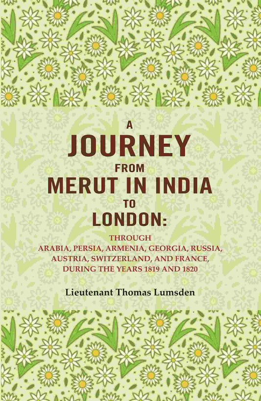 A Journey From Merut In India To London: Through Arabia, Persia, Armenia, Georgia, Russia, 1819 1820 - Gyan Books