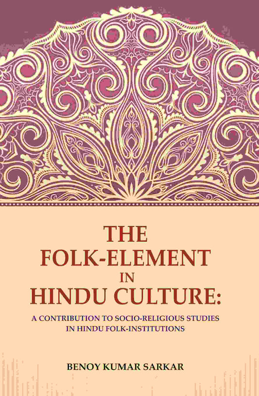 The Folk-Element in Hindu Culture: A Contribution to Socio-Religious Studies in Hindu Folk-Institutions - Gyan Books