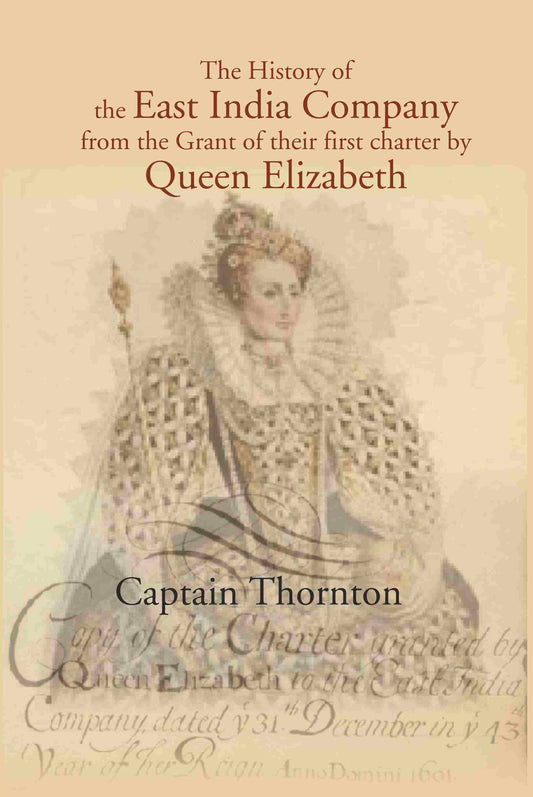 The History of the East India Company from the Grant of thier first charter by Queen Elizabeth - Gyan Books