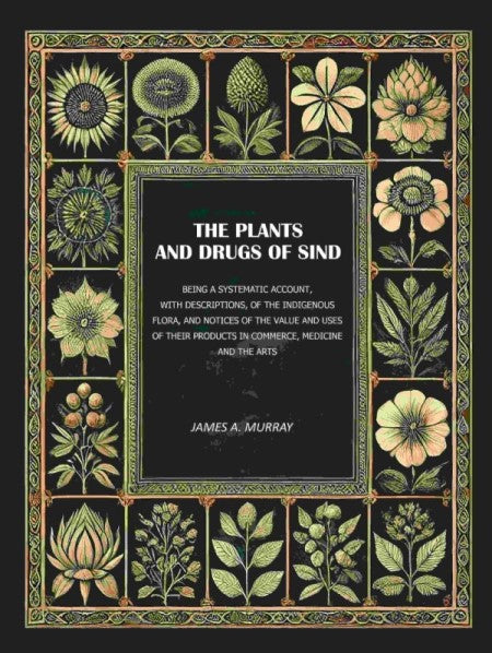 The Plants And Drugs Of Sind: Being A Systematic Account, With Descriptions, Of The Indigenous Flora, And - Gyan Books