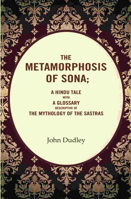 The Metamorphosis of Sona; A Hindu Tale with a Glossary Descriptive of the Mythology of the Sastras - Gyan Books Grab2Buy Gyan Books Grab2Buy
