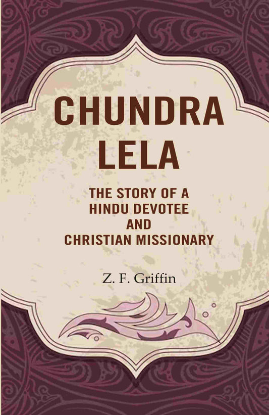 Chundra Lela: The Story of a Hindu Devotee and Christian Missionary - Gyan Books