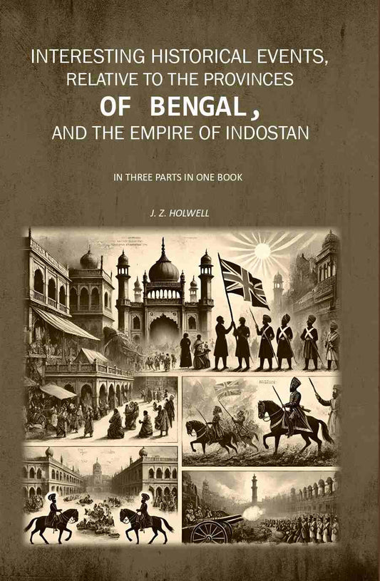 Interesting Historical Events, Relative To The Provinces Of Bengal, And The Empire Of Indostan In Three - Gyan Books