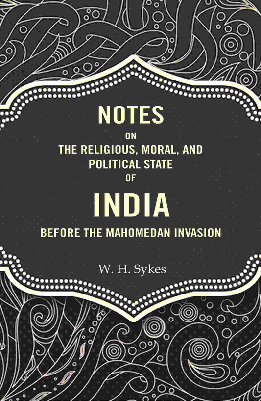 Notes On The Religious, Moral, And Political State of India Before The Mahomedan Invasion - Gyan Books