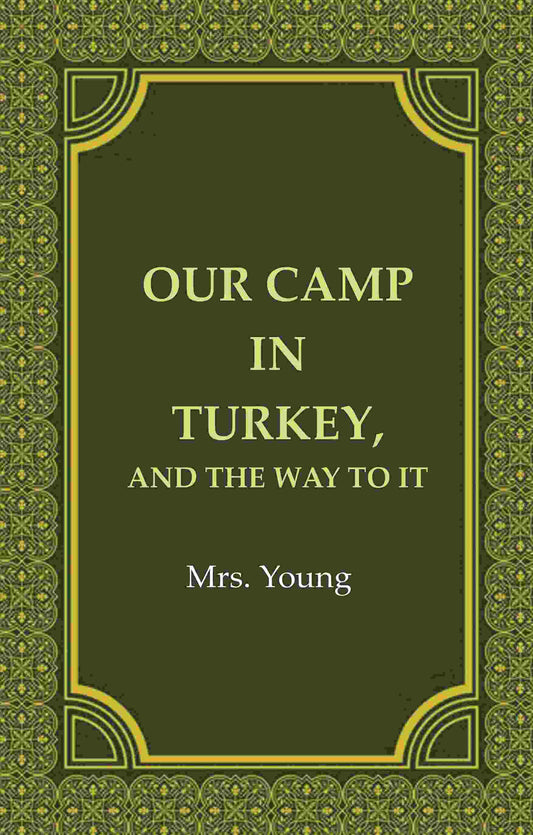 Our Camp in Turkey, And the Way to It - Gyan Books